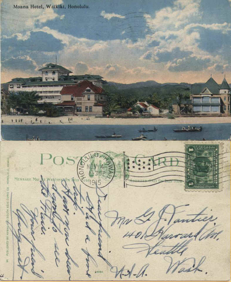 Moana Hotel, Waikiki, Honolulu from August (Miller) in Hawaii to George Vautier Jr., Harvard St. , Seattle , posted Nov 4, 1915. “Have you been down to the Fair?” Probably the Pan Am Expo, in S.F